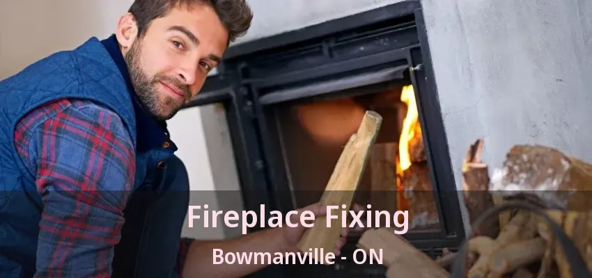 Fireplace Fixing Bowmanville - ON