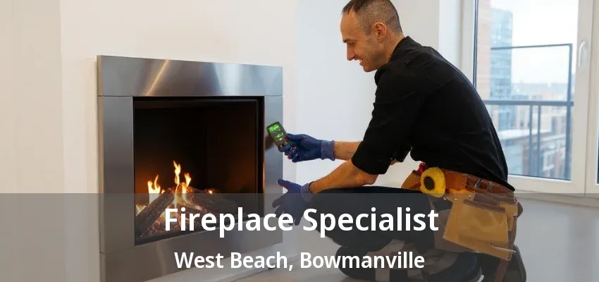Fireplace Specialist West Beach, Bowmanville - ON