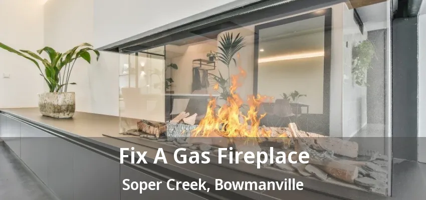 Fix A Gas Fireplace Soper Creek, Bowmanville - ON Fix A Gas Fireplace Soper Creek, Bowmanville - ON