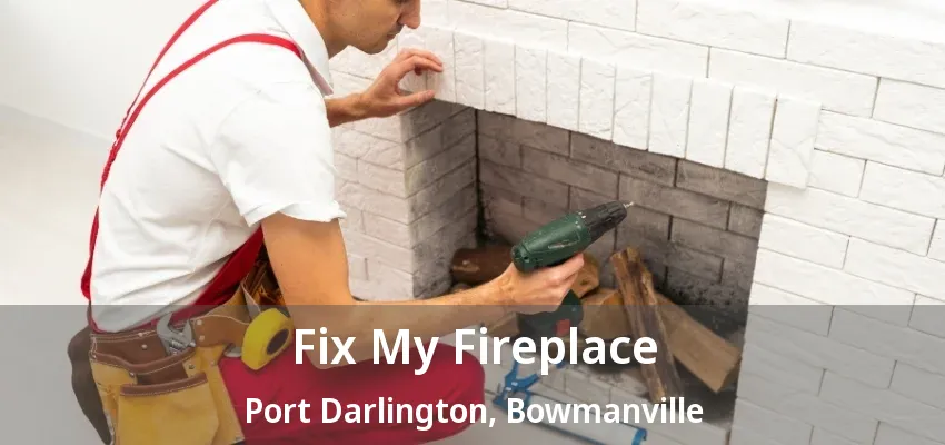 Fix My Fireplace Port Darlington, Bowmanville - ON