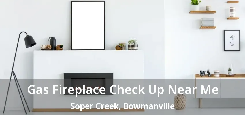 Gas Fireplace Check Up Near Me Soper Creek, Bowmanville - ON