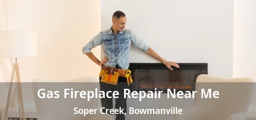 Gas Fireplace Repair Near Me Soper Creek, Bowmanville - ON