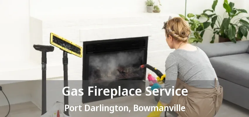 Gas Fireplace Service Port Darlington, Bowmanville - ON Gas Fireplace Service Port Darlington, Bowmanville - ON