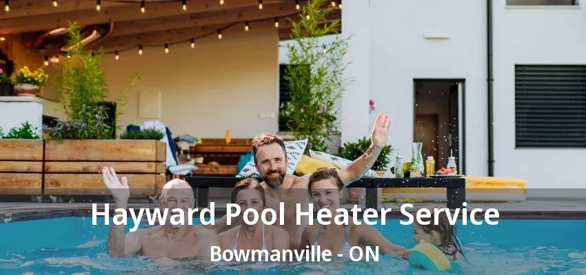 Hayward Pool Heater Service Bowmanville - ON