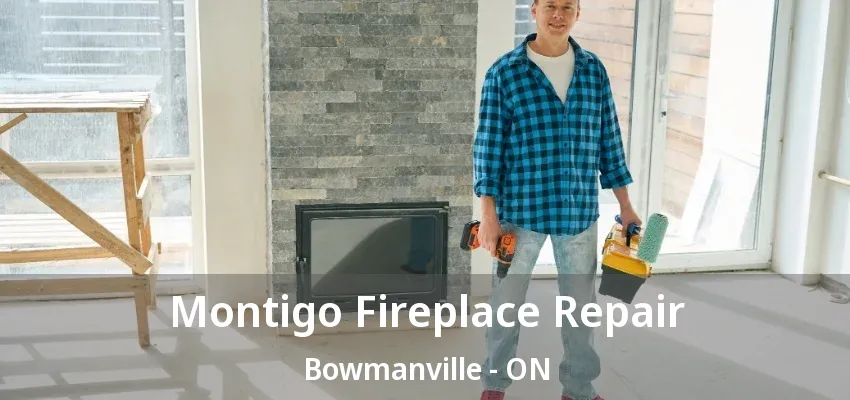 Montigo Fireplace Repair Bowmanville - ON