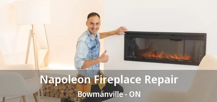 Napoleon Fireplace Repair Bowmanville - ON