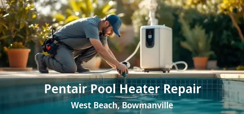 Pentair Pool Heater Repair West Beach, Bowmanville - ON