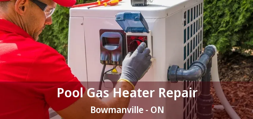 Pool Gas Heater Repair Bowmanville - ON