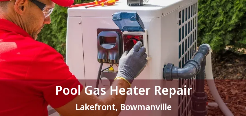 Pool Gas Heater Repair Lakefront, Bowmanville - ON Pool Gas Heater Repair Lakefront, Bowmanville - ON