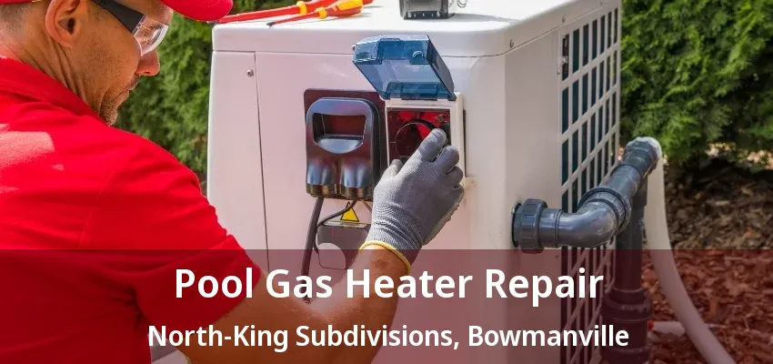 Pool Gas Heater Repair North-King Subdivisions, Bowmanville - ON Pool Gas Heater Repair North-King Subdivisions, Bowmanville - ON