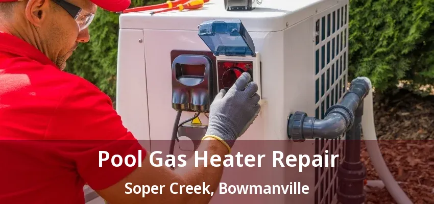 Pool Gas Heater Repair Soper Creek, Bowmanville - ON
