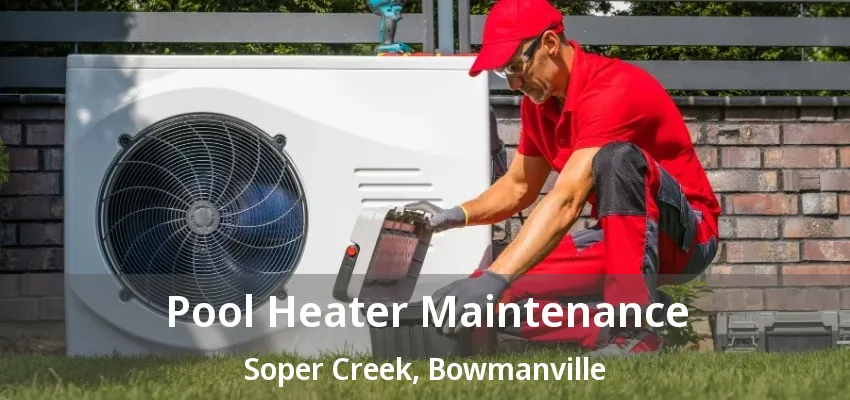 Pool Heater Maintenance Soper Creek, Bowmanville - ON