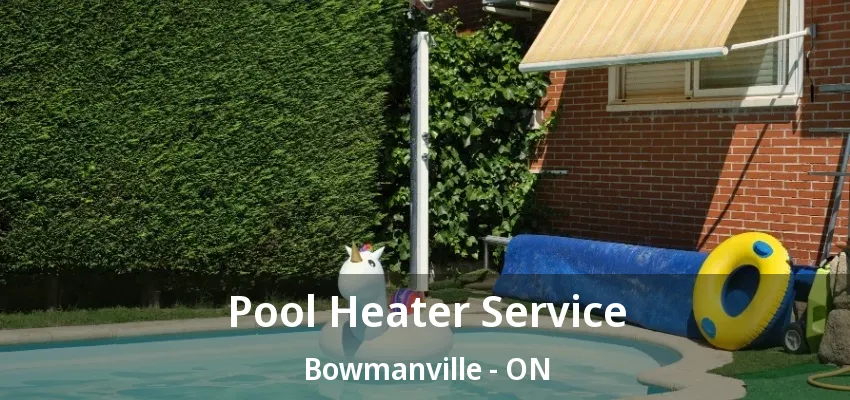 Pool Heater Service Bowmanville - ON Pool Heater Service Bowmanville - ON