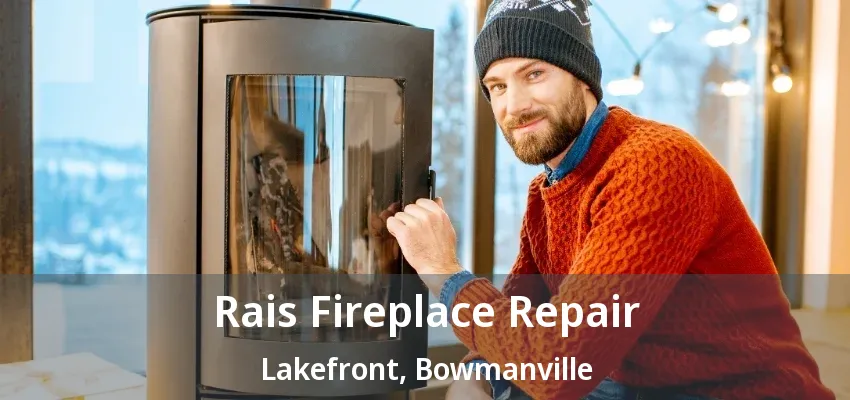 Rais Fireplace Repair Lakefront, Bowmanville - ON