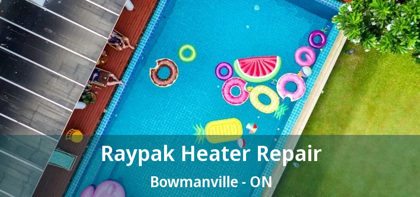 Raypak Heater Repair Bowmanville - ON Raypak Heater Repair Bowmanville - ON