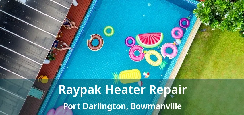 Raypak Heater Repair Port Darlington, Bowmanville - ON Raypak Heater Repair Port Darlington, Bowmanville - ON