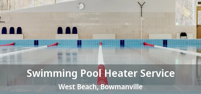 Swimming Pool Heater Service West Beach, Bowmanville - ON