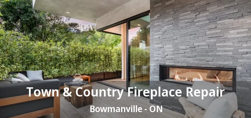Town & Country Fireplace Repair Bowmanville - ON