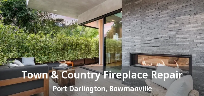 Town & Country Fireplace Repair Port Darlington, Bowmanville - ON