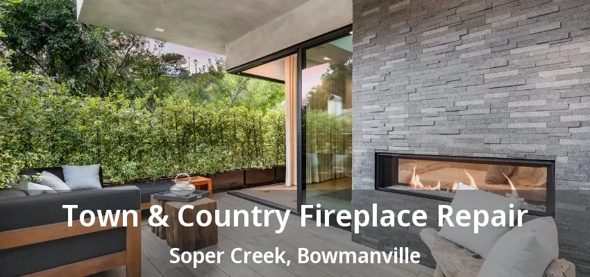 Town & Country Fireplace Repair Soper Creek, Bowmanville - ON